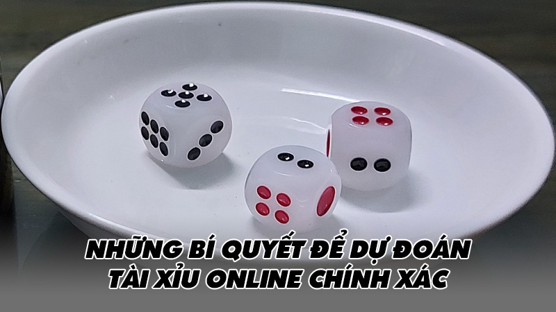 Những bí quyết để dự đoán tài xỉu online chính xác