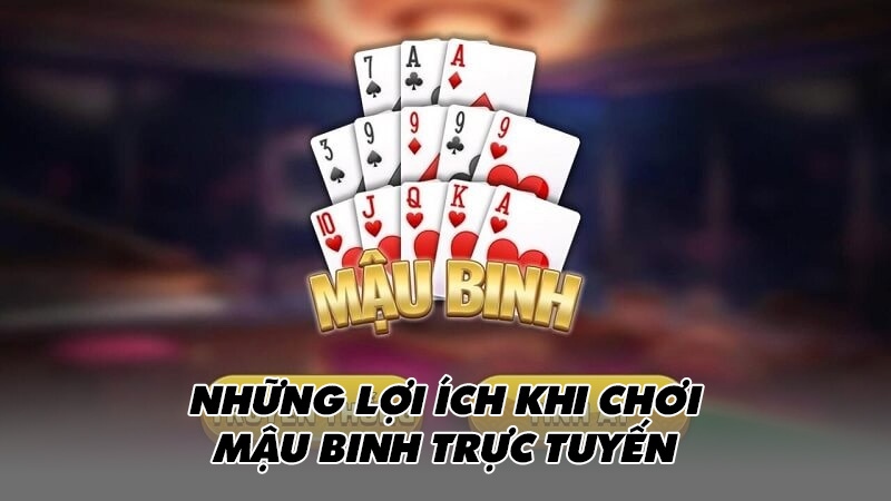 Những lợi ích khi chơi mậu binh trực tuyến