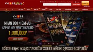 song-bac-truc-tuyen-vn88-tong-quan-chi-tiet-tu-a-z