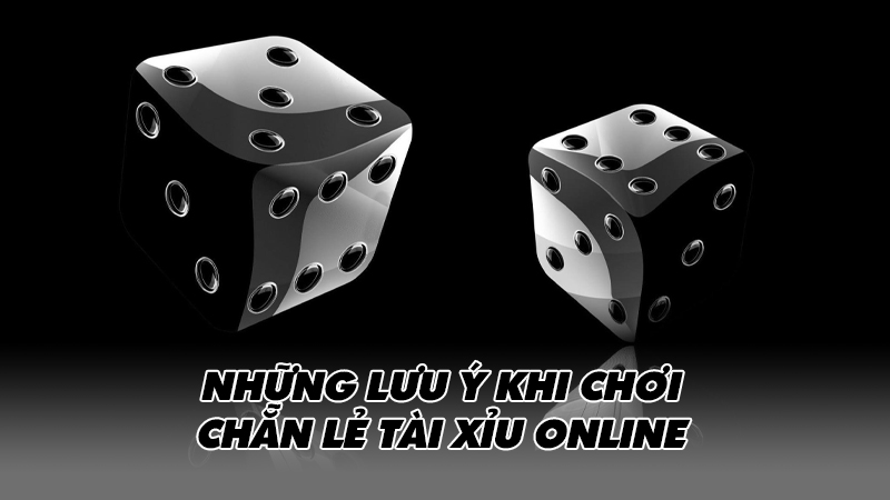 Những lưu ý khi chơi chẵn lẻ tài xỉu online