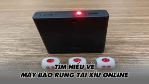 Tìm hiểu về máy báo rung tài xỉu online