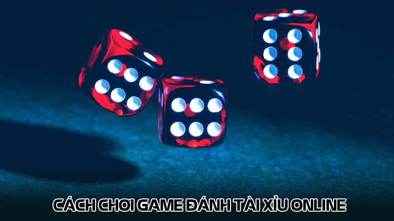 Cách chơi game đánh tài xỉu online